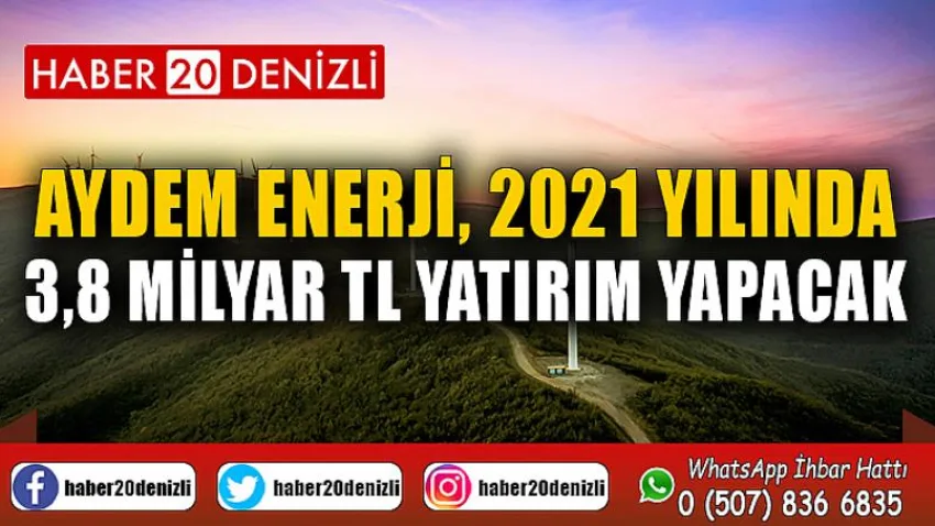 Aydem Enerji, 2021 yılında 3,8 milyar TL yatırım yapacak