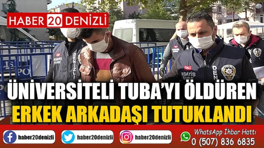 Üniversiteli Tuba’yı öldüren erkek arkadaşı tutuklandı