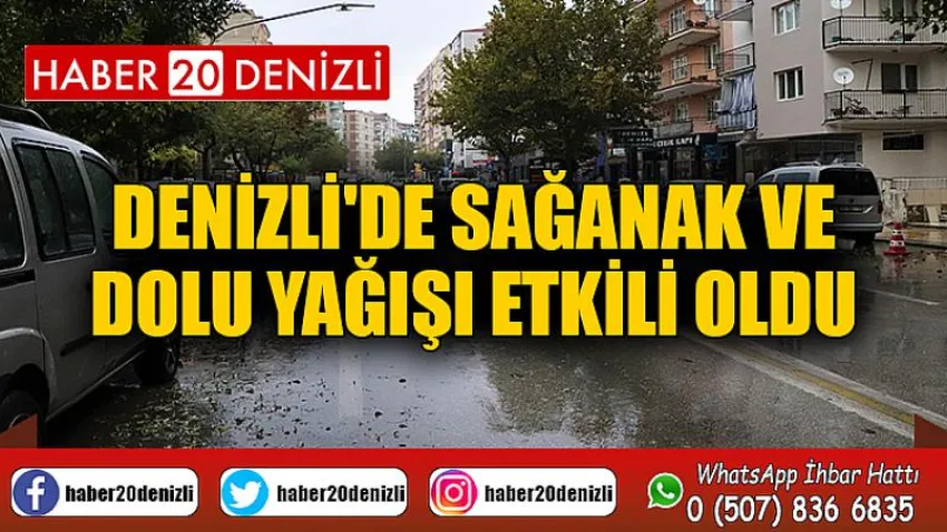 Denizli'de sağanak ve dolu yağışı etkili oldu