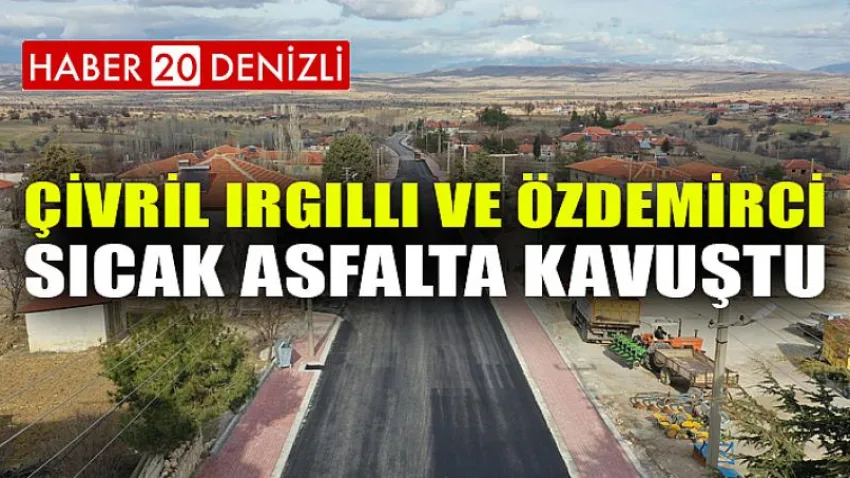 Çivril Irgıllı ve Özdemirci sıcak asfalta kavuştu