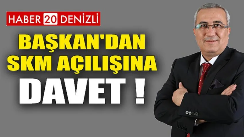 Başkan'dan Skm Açılışına Davet !