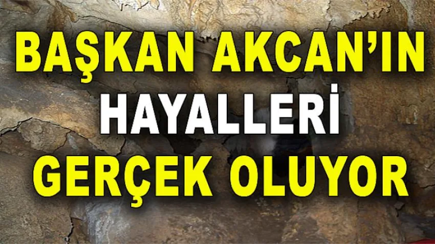 Başkan Akcan'ın Hayalleri Gerçek Oluyor