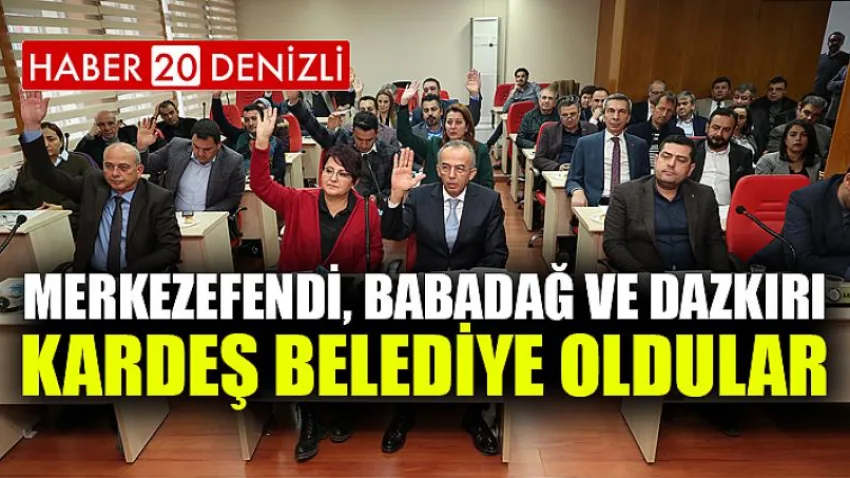 Merkezefendi, Babadağ ve Dazkırı Kardeş Belediye Oldular