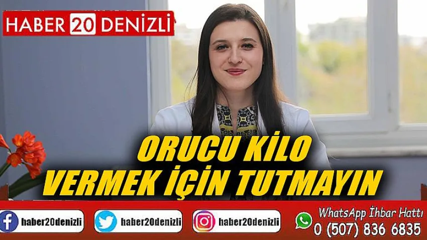 Orucu kilo vermek için tutmayın