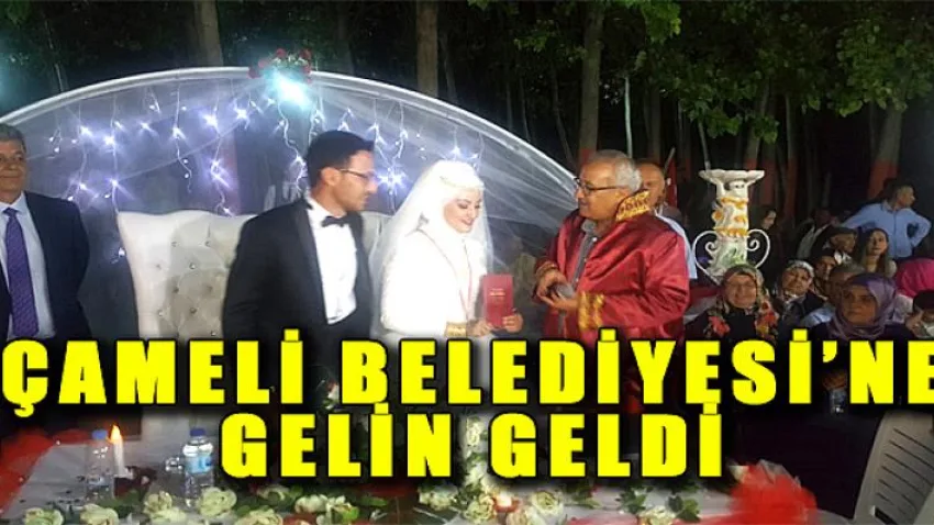 Çameli Belediyesi'ne Gelin Geldi