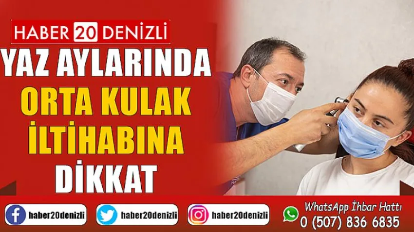 Yaz aylarında orta kulak iltihabına dikkat