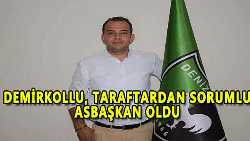 Demirkollu, Taraftardan Sorumlu Asbaşkan Oldu