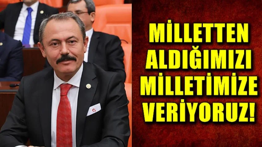 Milletten Aldığımızı Milletimize Veriyoruz!