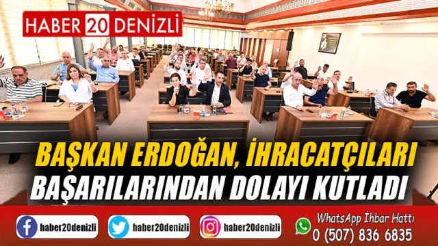 Başkan Erdoğan, İhracatçıları Başarılarından Dolayı Kutladı