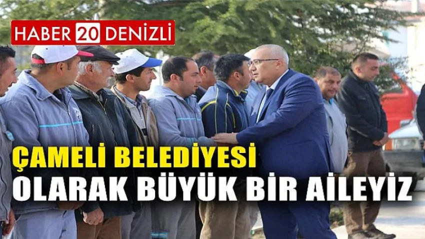 Çameli Belediyesi Olarak Büyük Bir Aileyiz
