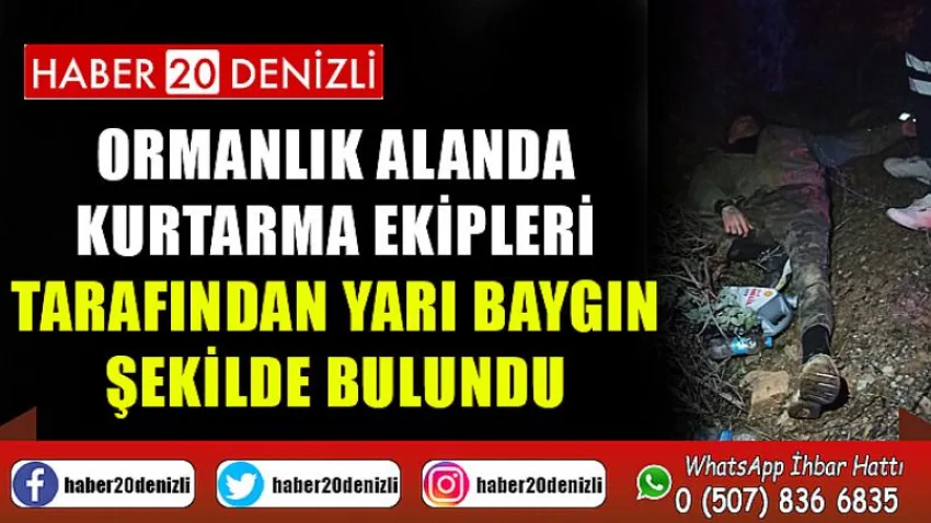 Ormanlık alanda kurtarma ekipleri tarafından yarı baygın şekilde bulundu