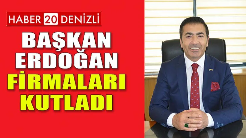 Başkan Erdoğan, Firmaları Kutladı