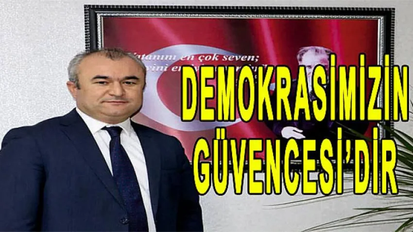 Demokrasimizin Güvencesi'dir