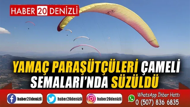 Yamaç Paraşütçüleri Çameli Semaları’nda Süzüldü