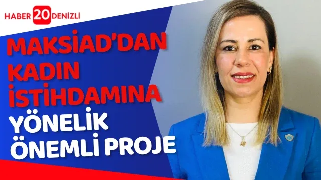 MAKSİAD’dan Kadın İstihdamına Yönelik Önemli Proje
