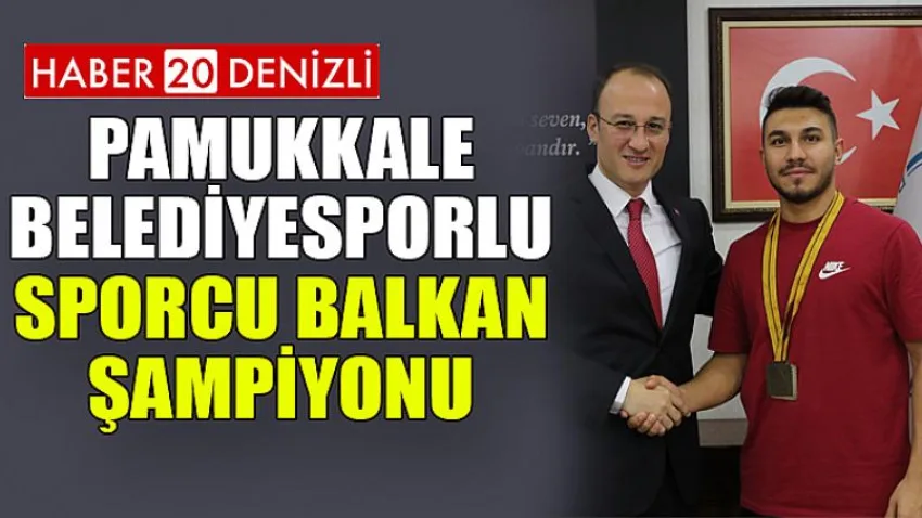Pamukkale Belediyesporlu Sporcu Balkan Şampiyonu