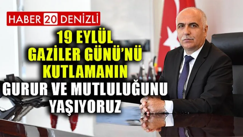 19 Eylül Gaziler Günü'nü Kutlamanın Gurur ve Mutluluğunu Yaşıyoruz
