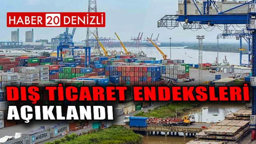 Dış Ticaret Endeksleri Açıklandı