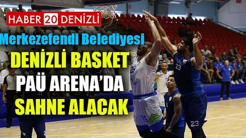 Merkezefendi Belediyesi Denizli Basket PAÜ Arena’da Sahne Alacak