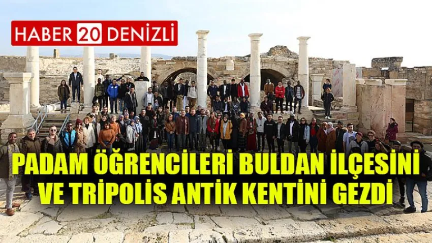 PADAM Öğrencileri Buldan İlçesini ve Tripolis Antik Kentini Gezdi