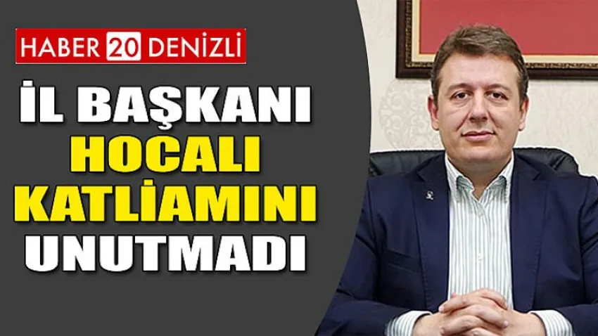 İl Başkanı Hocalı Katliamını Unutmadı