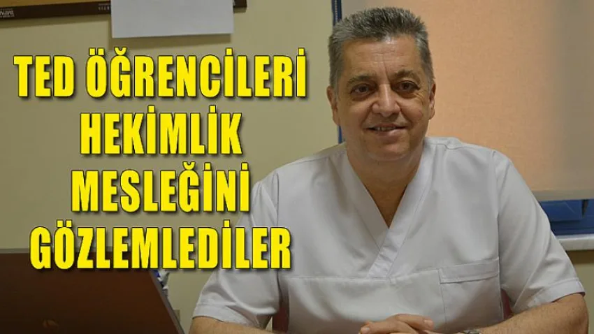 TED Öğrencileri Hekimlik Mesleğini Gözlemlediler