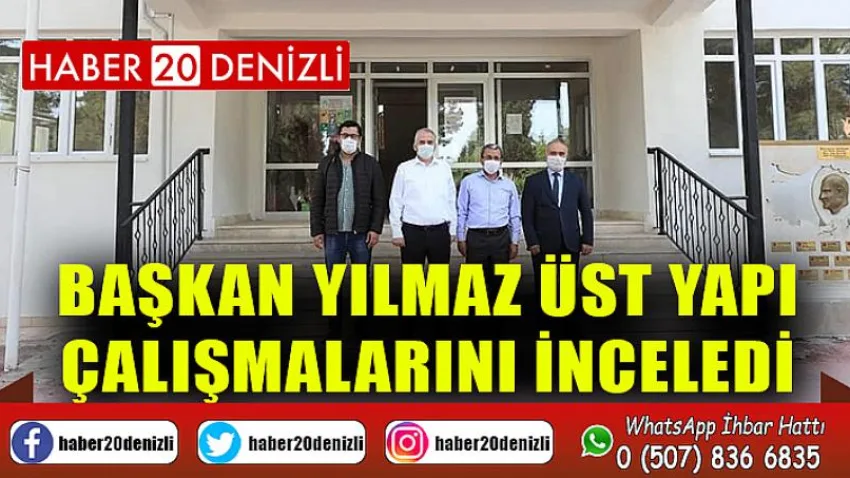 Başkan Yılmaz Üst Yapı Çalışmalarını İnceledi