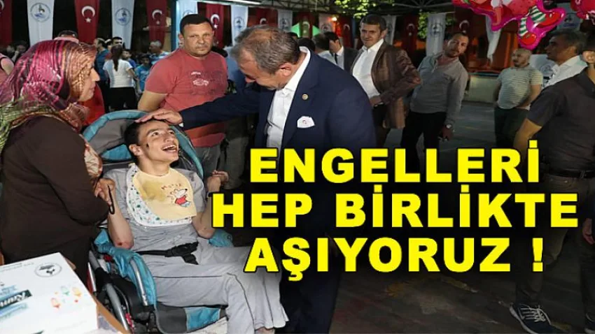 Engelleri Hep Birlikte Aşıyoruz!