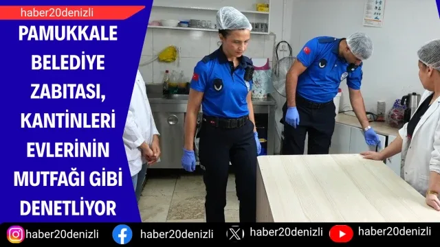 Pamukkale Belediye Zabıtası, Kantinleri Evlerinin Mutfağı Gibi Denetliyor