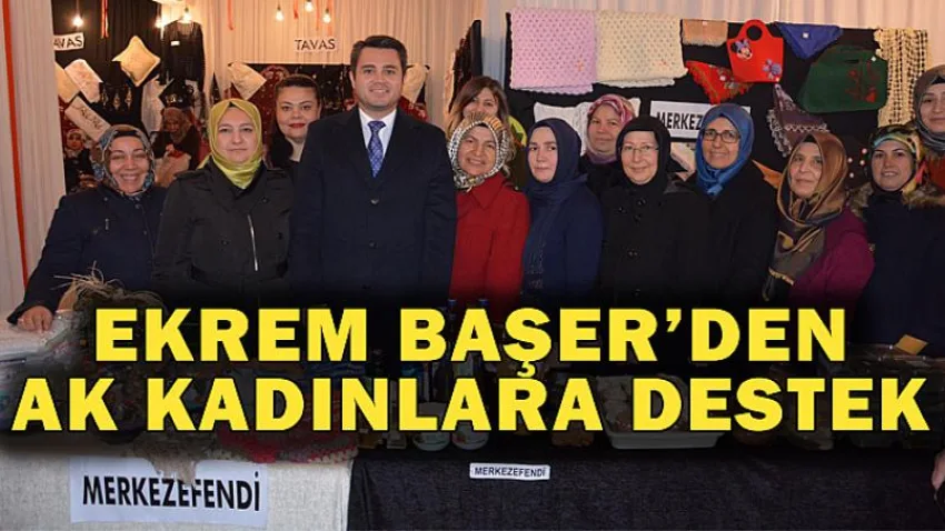 Ekrem Başer’den Ak Kadınlara destek