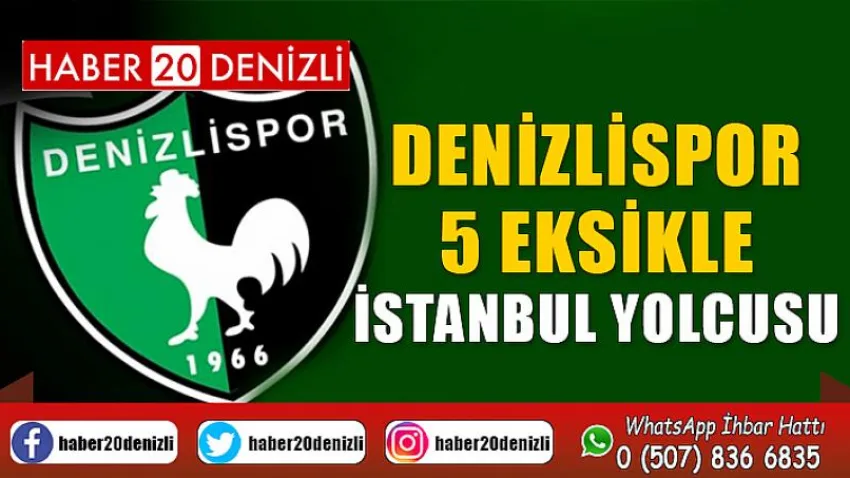 Denizlispor, 5 eksikle İstanbul yolcusu