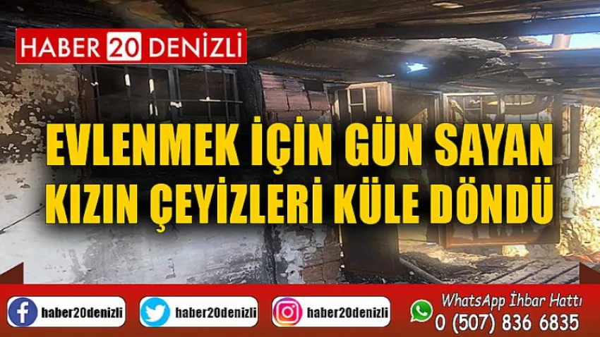 Evlenmek için gün sayan kızın çeyizleri küle döndü