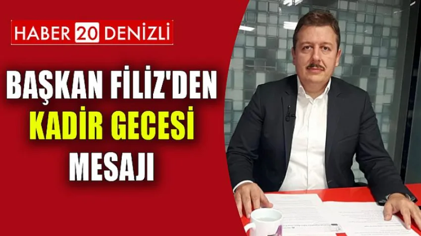 Başkan Filiz'den Kadir Gecesi Mesajı