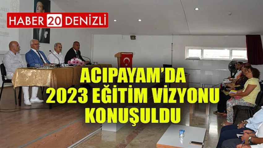 Acıpayam’da 2023 Eğitim Vizyonu Konuşuldu