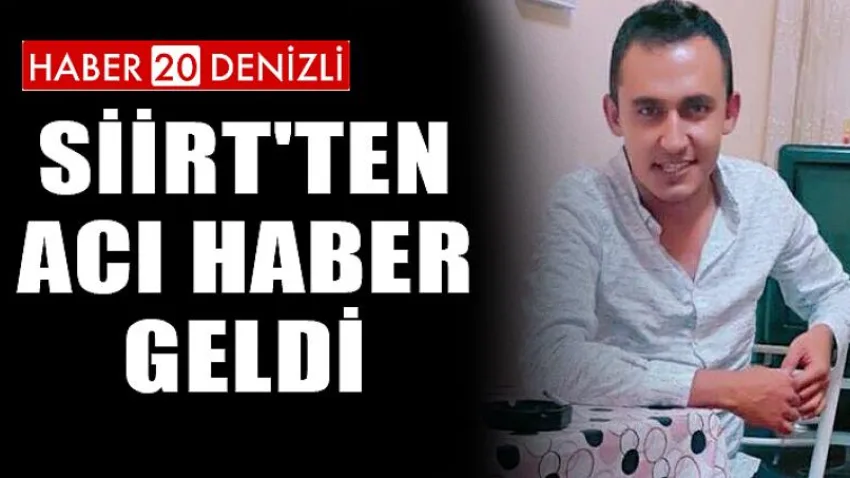 Siirt'ten Acı Haber Geldi