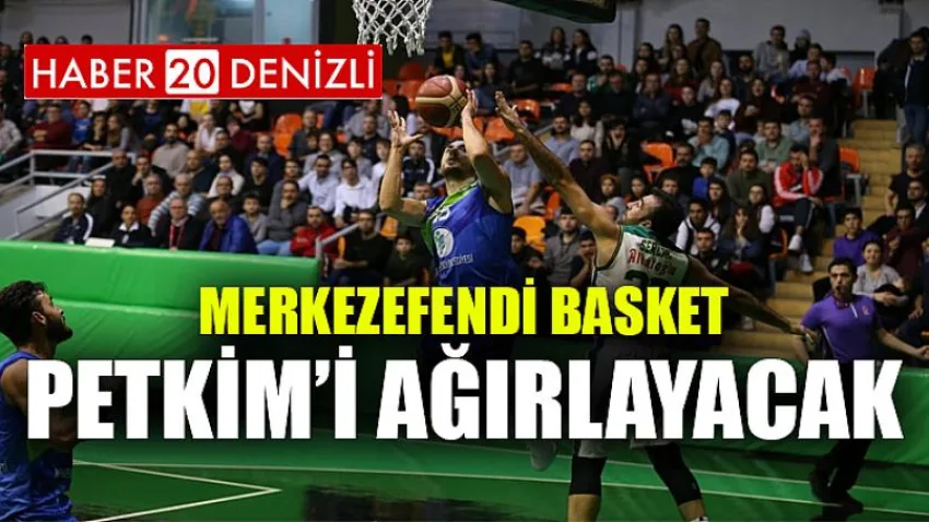 Merkezefendi Basket Petkim’i Ağırlayacak