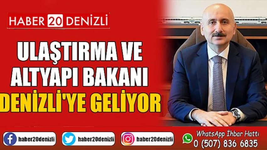 Ulaştırma ve Altyapı Bakanı Denizli'ye Geliyor
