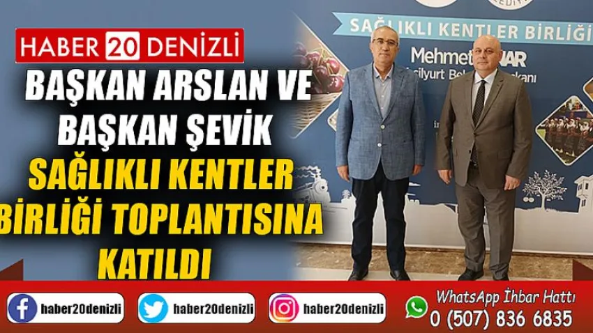 Başkan Arslan ve Başkan Şevik Sağlıklı Kentler Birliği Toplantısına Katıldı