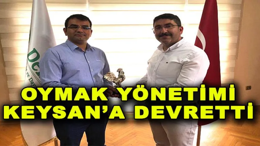 Oymak Yönetimi Keysan'a Devretti