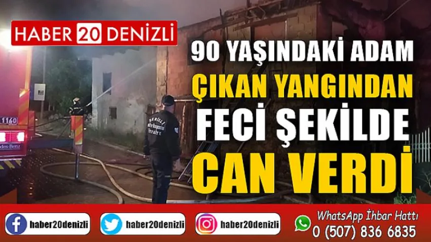 90 yaşındaki adam çıkan yangından feci şekilde can verdi