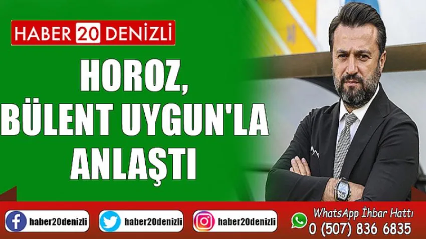 Horoz, Bülent Uygun'la Anlaştı