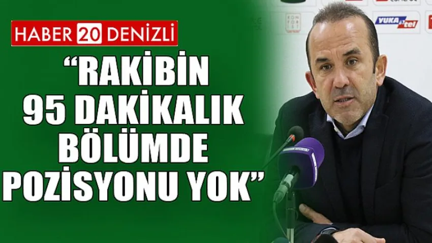 Mehmet Özdilek: “Rakibin 95 dakikalık bölümde pozisyonu yok”