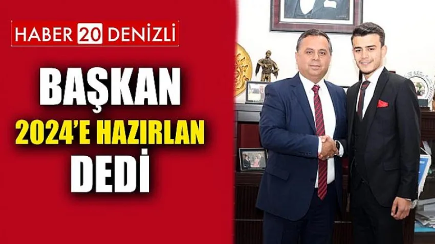 Başkan “2024’e hazırlan” dedi
