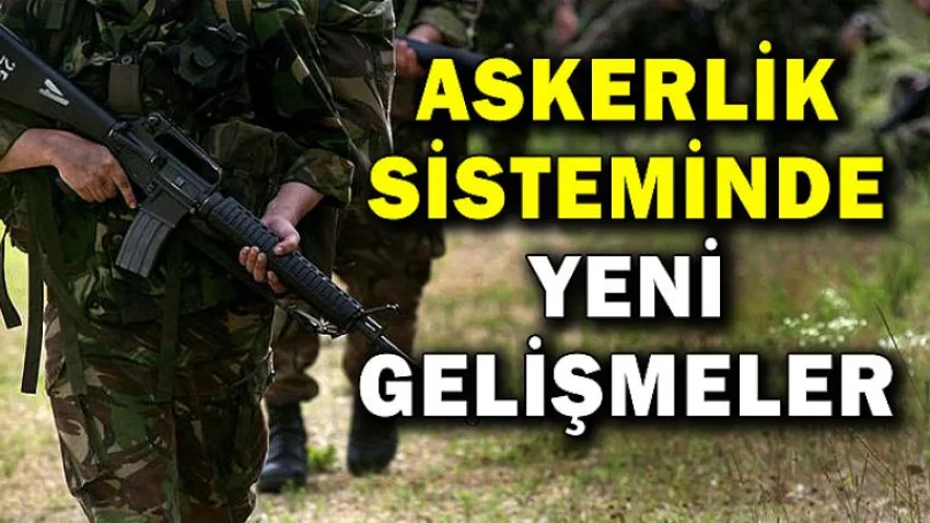 Askerlik Sisteminde Yeni Gelişmeler !!!
