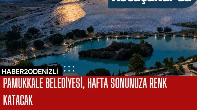 Pamukkale Belediyesi, Hafta Sonunuza Renk Katacak