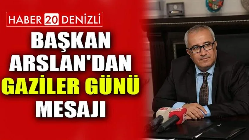 Başkan Arslan'dan Gaziler Günü Mesajı