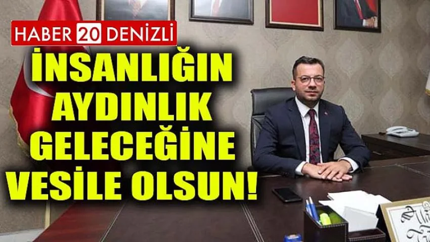 İnsanlığın Aydınlık Geleceğine Vesile Olsun!