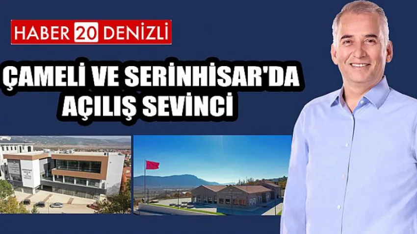 Çameli ve Serinhisar'da Açılış Sevinci