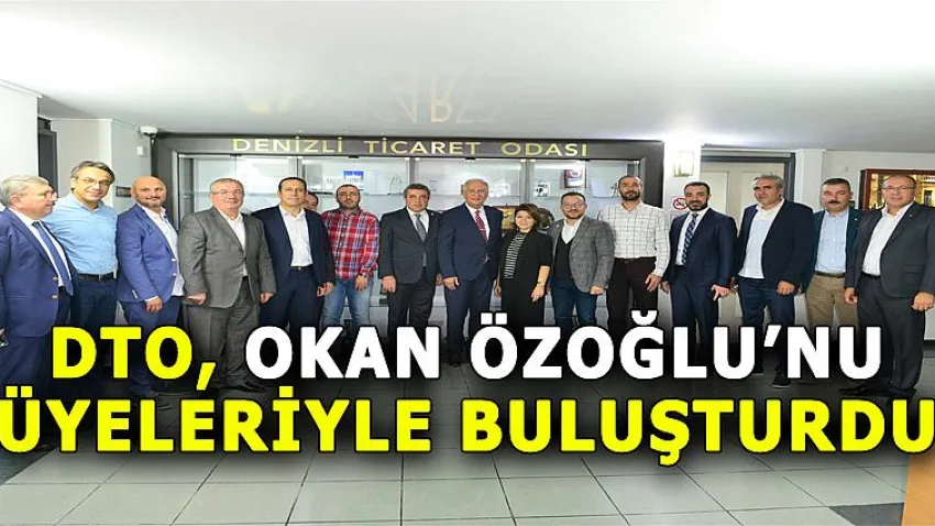 DTO, Okan Özoğlu'nu Üyeleriyle Buluşturdu
