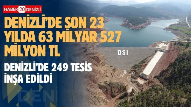 Denİzlİ’de son 23 yılda 63 Mİlyar 527 Mİlyon TL 249 Tesİs İnşa edildi